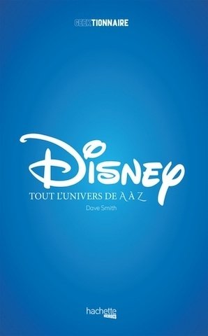 [Critique Livre] Disney, tout l'univers de A à Z une édition française ratée