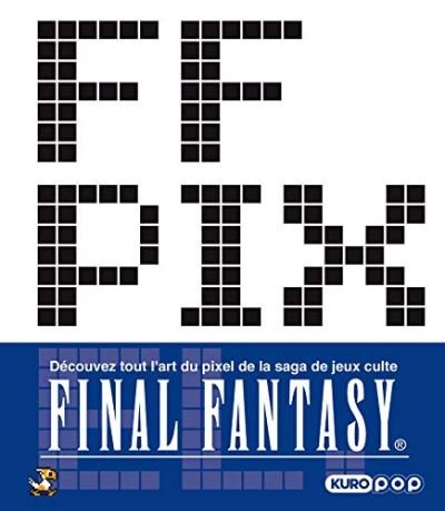 Critique livre FF Pix l'art du pixel de Final Fantasy ou, mon livre d'image tristement pixelisé