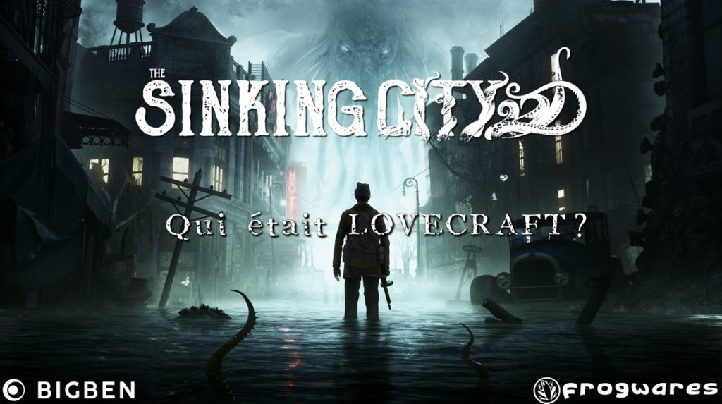 The Sinking City – CHRISTOPHE THILL et SERGEY OGANESYAN comparent l’univers de LOVECRAFT The Sinking City CHRISTOPHE THILL et SERGEY OGANESYAN comparent l'univers de Lovecraft