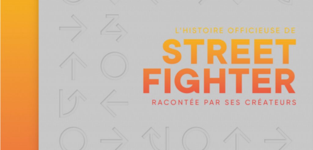 Critique L’histoire officieuse de Street Fighter : la frénésie des souvenirs Critique L'histoire officieuse de Street Fighter : la frénésie des souvenirs