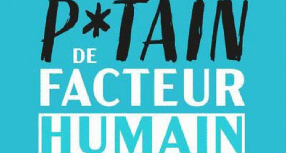 Critique P*tain de facteur humain : autopsie d’un management en crise